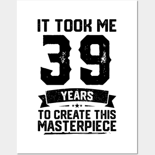 It Took Me 39 Years To Create This Masterpiece 39th Birthday Posters and Art